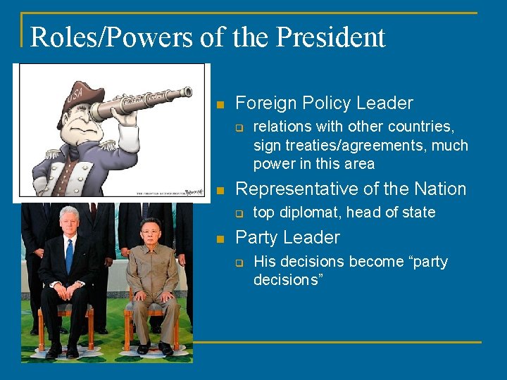 Roles/Powers of the President n Foreign Policy Leader q n Representative of the Nation