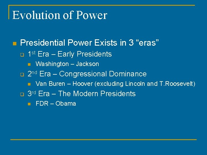 Evolution of Power n Presidential Power Exists in 3 “eras” q 1 st Era