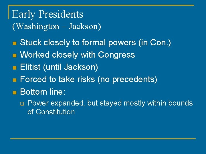 Early Presidents (Washington – Jackson) n n n Stuck closely to formal powers (in