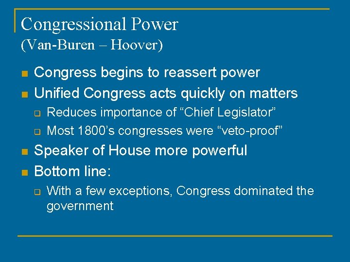 Congressional Power (Van-Buren – Hoover) n n Congress begins to reassert power Unified Congress