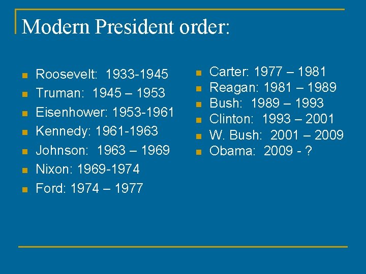 Modern President order: n n n n Roosevelt: 1933 -1945 Truman: 1945 – 1953