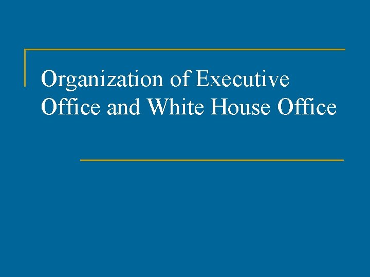 Organization of Executive Office and White House Office 