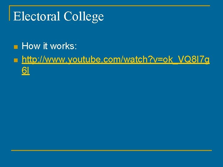 Electoral College n n How it works: http: //www. youtube. com/watch? v=ok_VQ 8 I