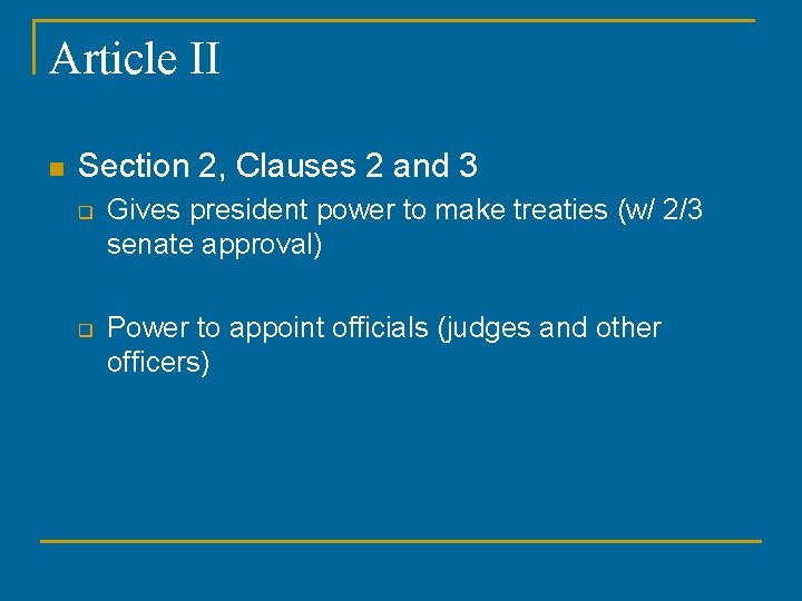 Article II n Section 2, Clauses 2 and 3 q q Gives president power