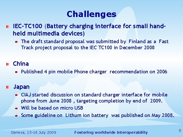 Challenges IEC-TC 100 (Battery charging interface for small handheld multimedia devices) The draft standard