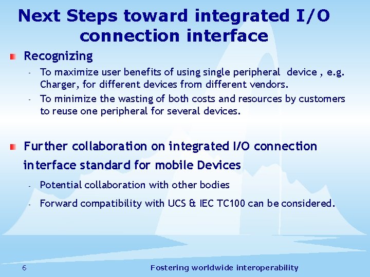 Next Steps toward integrated I/O connection interface Recognizing – – To maximize user benefits