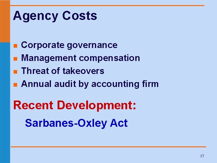 Agency Costs n n Corporate governance Management compensation Threat of takeovers Annual audit by