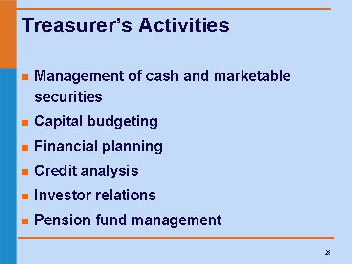 Treasurer’s Activities n Management of cash and marketable securities n Capital budgeting n Financial