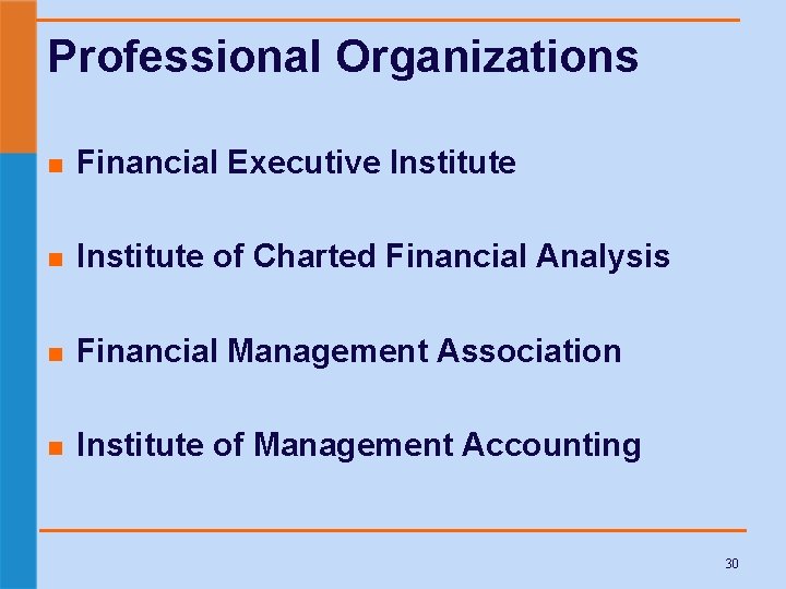 Professional Organizations n Financial Executive Institute n Institute of Charted Financial Analysis n Financial