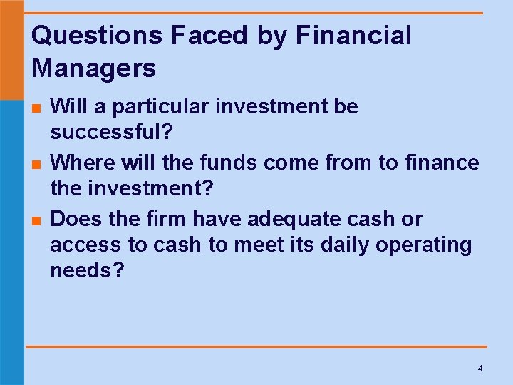 Questions Faced by Financial Managers n n n Will a particular investment be successful?