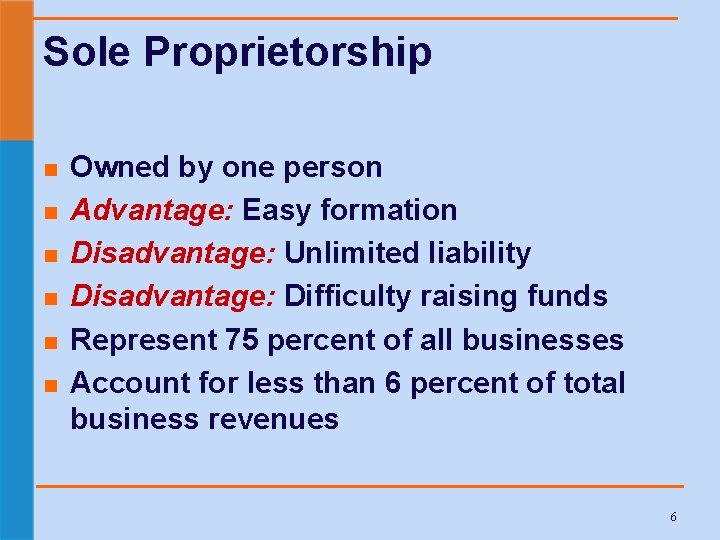Sole Proprietorship n n n Owned by one person Advantage: Easy formation Disadvantage: Unlimited
