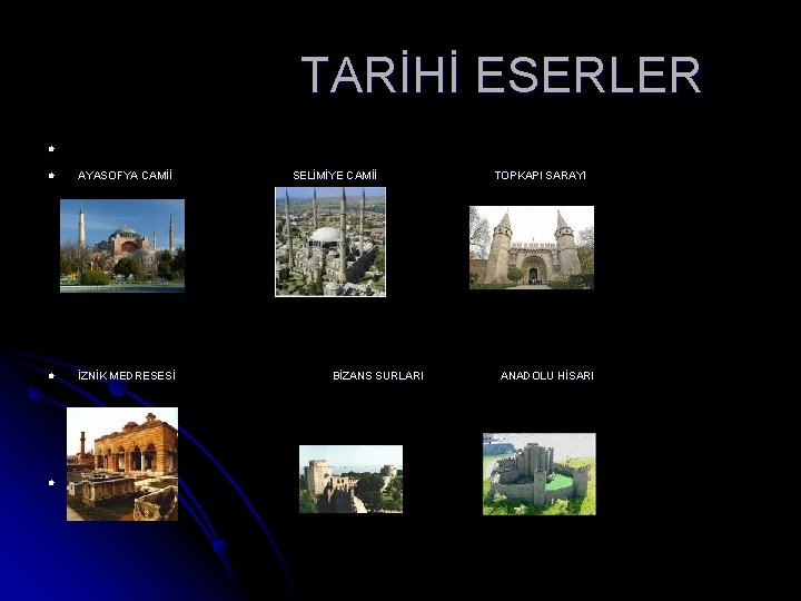  TARİHİ ESERLER l l AYASOFYA CAMİİ SELİMİYE CAMİİ TOPKAPI SARAYI l İZNİK MEDRESESİ