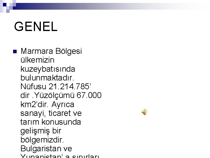 GENEL n Marmara Bölgesi ülkemizin kuzeybatısında bulunmaktadır. Nüfusu 21. 214. 785’ dir. Yüzölçümü 67.