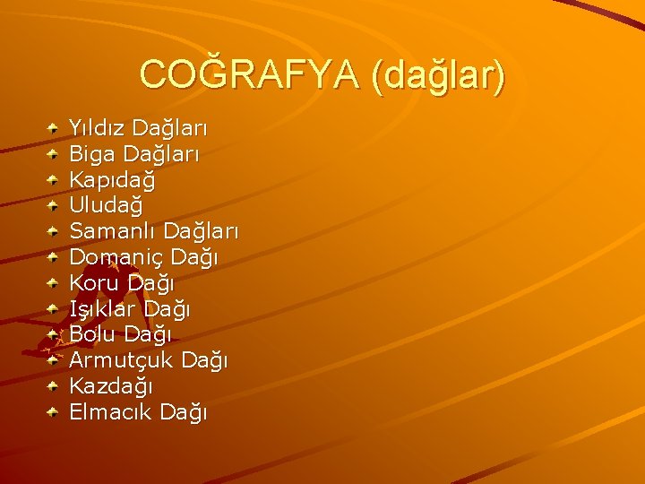 COĞRAFYA (dağlar) Yıldız Dağları Biga Dağları Kapıdağ Uludağ Samanlı Dağları Domaniç Dağı Koru Dağı