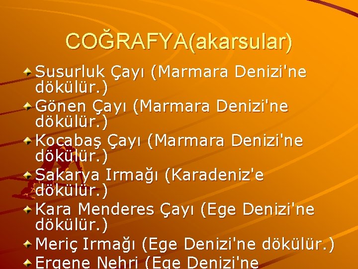 COĞRAFYA(akarsular) Susurluk Çayı (Marmara Denizi'ne dökülür. ) Gönen Çayı (Marmara Denizi'ne dökülür. ) Kocabaş