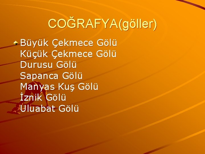 COĞRAFYA(göller) Büyük Çekmece Gölü Küçük Çekmece Gölü Durusu Gölü Sapanca Gölü Manyas Kuş Gölü