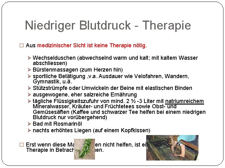 Niedriger Blutdruck Therapie � Aus medizinischer Sicht ist keine Therapie nötig. Ø Wechselduschen (abwechselnd