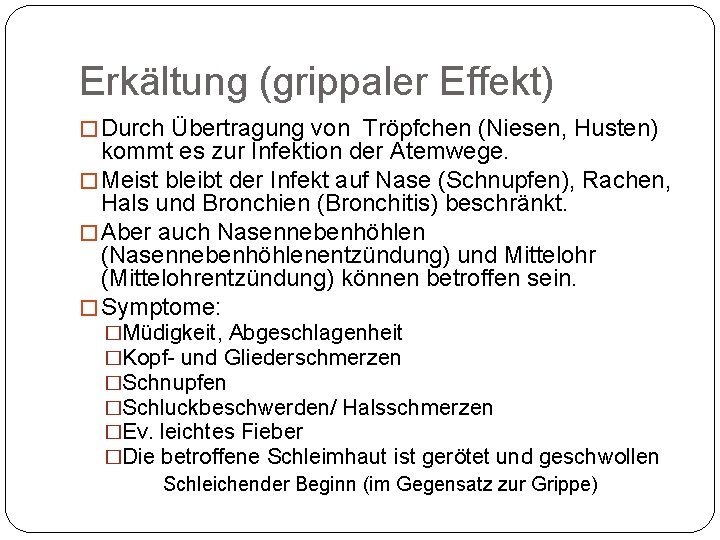 Erkältung (grippaler Effekt) � Durch Übertragung von Tröpfchen (Niesen, Husten) kommt es zur Infektion