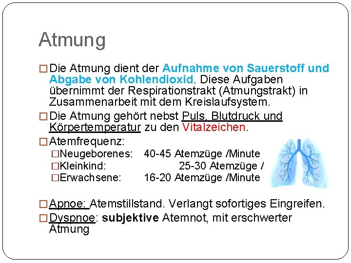 Atmung � Die Atmung dient der Aufnahme von Sauerstoff und Abgabe von Kohlendioxid. Diese