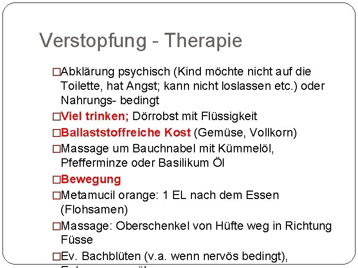 Verstopfung Therapie �Abklärung psychisch (Kind möchte nicht auf die Toilette, hat Angst; kann nicht