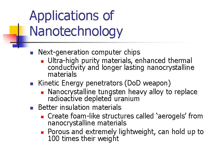 Applications of Nanotechnology n n n Next-generation computer chips n Ultra-high purity materials, enhanced