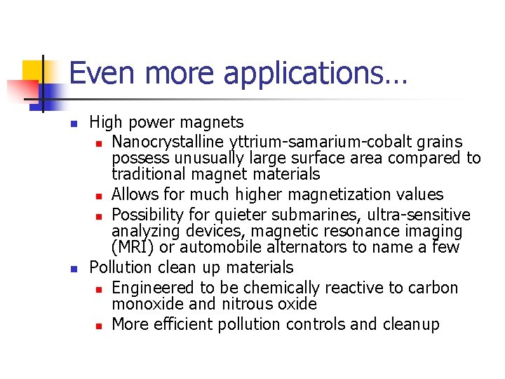 Even more applications… n n High power magnets n Nanocrystalline yttrium-samarium-cobalt grains possess unusually