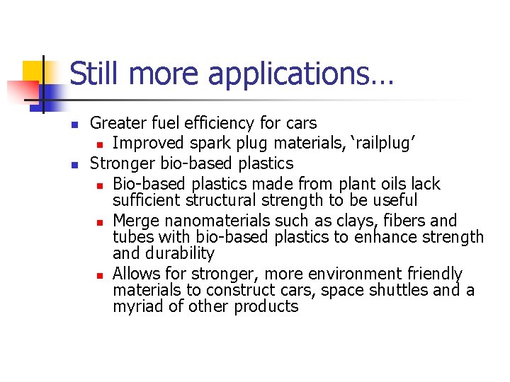 Still more applications… n n Greater fuel efficiency for cars n Improved spark plug