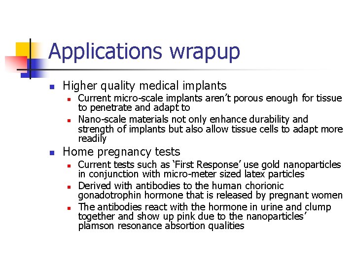 Applications wrapup n Higher quality medical implants n n n Current micro-scale implants aren’t