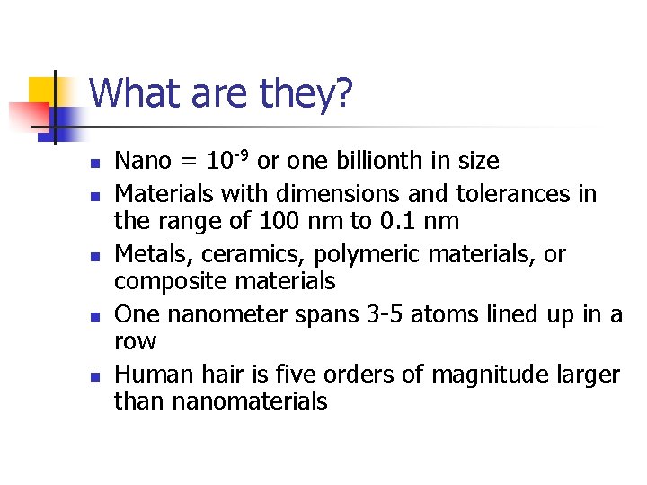 What are they? n n n Nano = 10 -9 or one billionth in