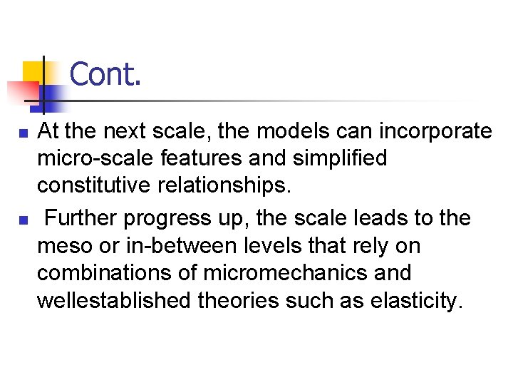 Cont. n n At the next scale, the models can incorporate micro-scale features and