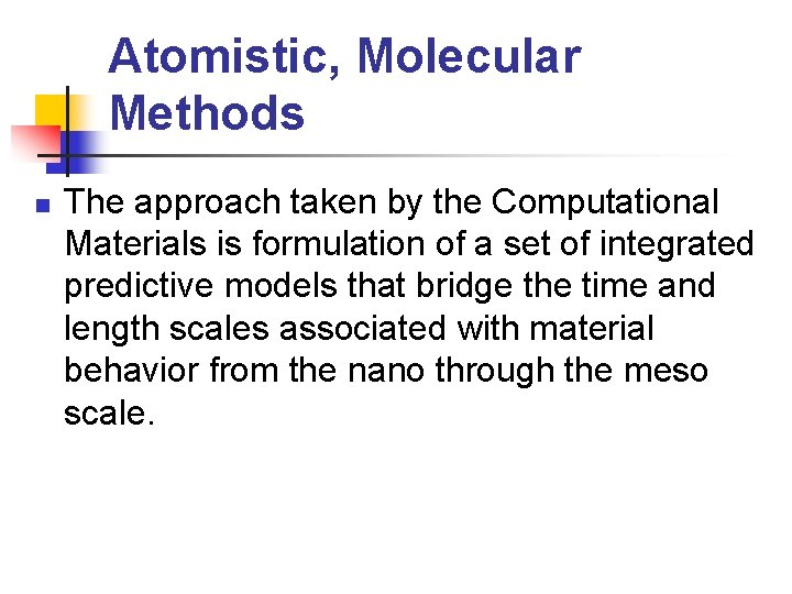 Atomistic, Molecular Methods n The approach taken by the Computational Materials is formulation of