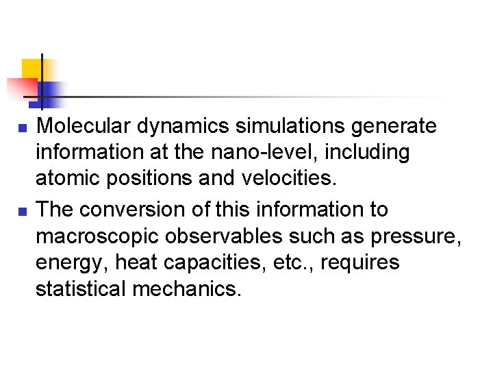 n n Molecular dynamics simulations generate information at the nano-level, including atomic positions and