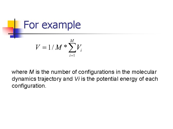 For example where M is the number of configurations in the molecular dynamics trajectory