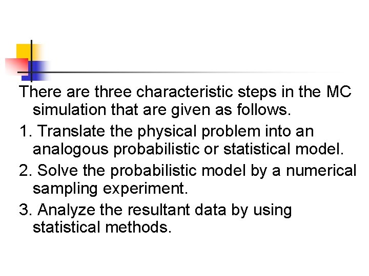 There are three characteristic steps in the MC simulation that are given as follows.