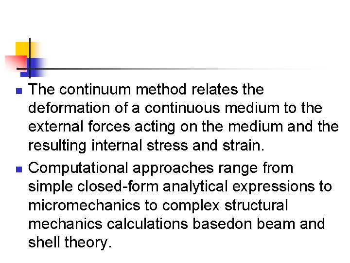 n n The continuum method relates the deformation of a continuous medium to the