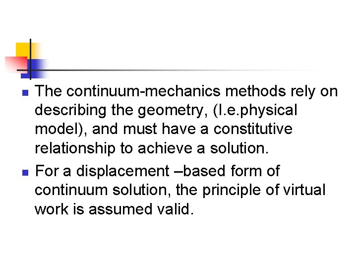 n n The continuum-mechanics methods rely on describing the geometry, (I. e. physical model),