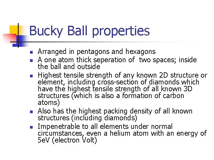 Bucky Ball properties n n n Arranged in pentagons and hexagons A one atom