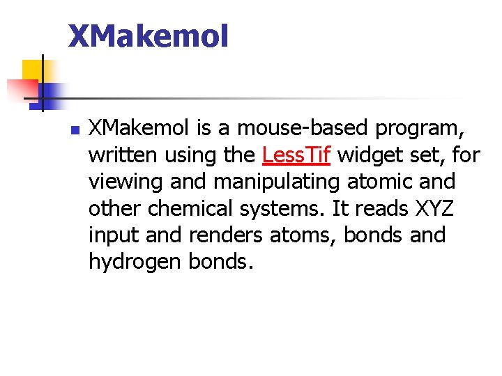 XMakemol n XMakemol is a mouse-based program, written using the Less. Tif widget set,