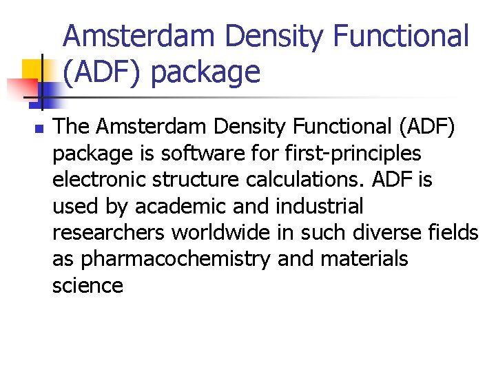Amsterdam Density Functional (ADF) package n The Amsterdam Density Functional (ADF) package is software