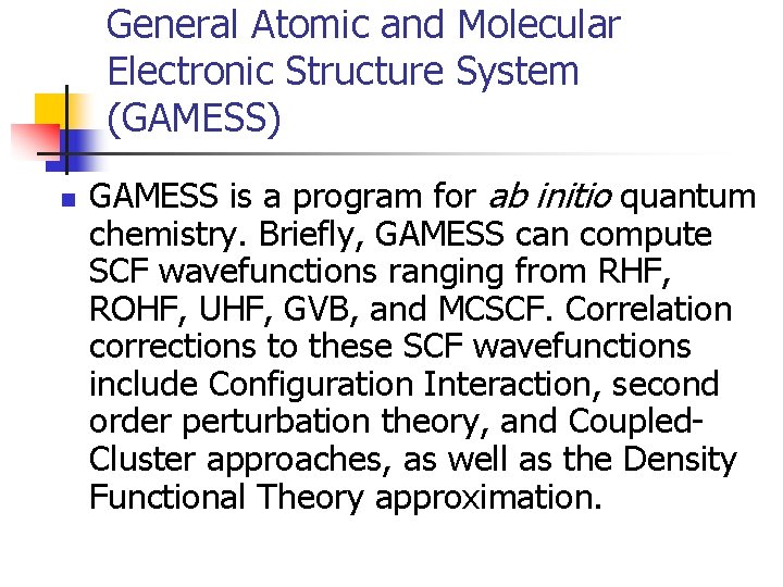 General Atomic and Molecular Electronic Structure System (GAMESS) n GAMESS is a program for