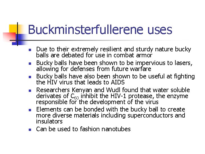 Buckminsterfullerene uses n n n Due to their extremely resilient and sturdy nature bucky