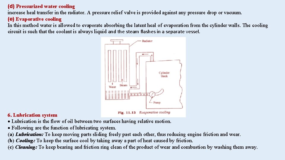 (d) Pressurized water cooling increase heal transfer in the radiator. A pressure relief valve