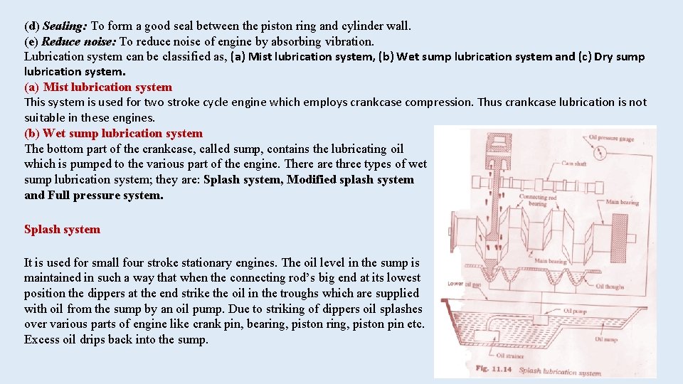 (d) Sealing: To form a good seal between the piston ring and cylinder wall.