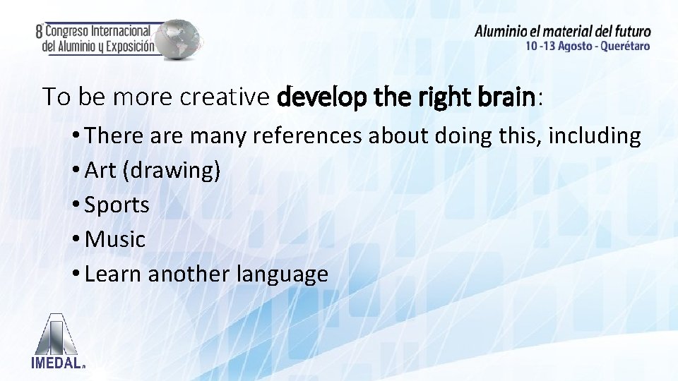 To be more creative develop the right brain: • There are many references about