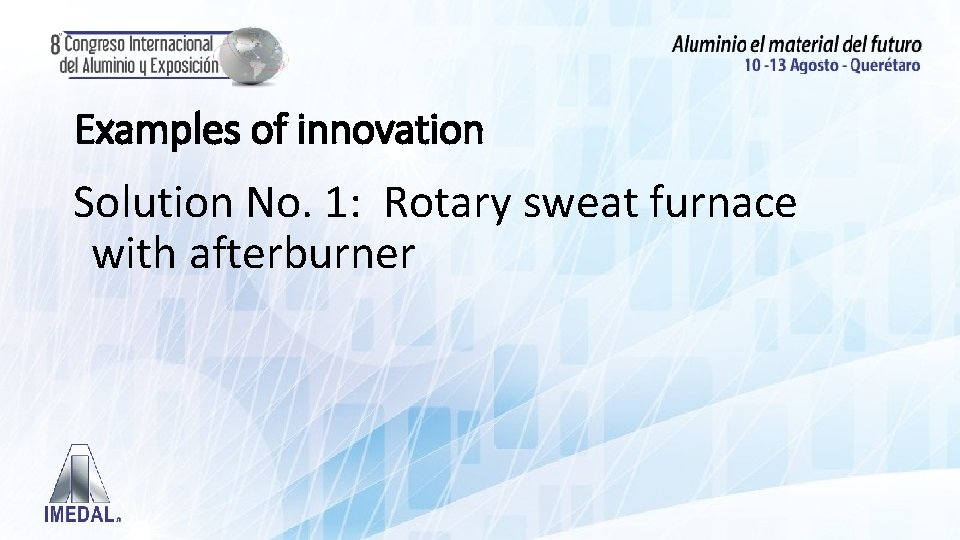 Examples of innovation Solution No. 1: Rotary sweat furnace with afterburner 
