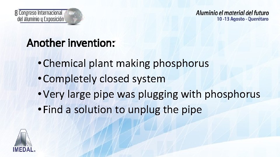 Another invention: • Chemical plant making phosphorus • Completely closed system • Very large