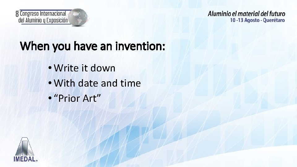 When you have an invention: • Write it down • With date and time