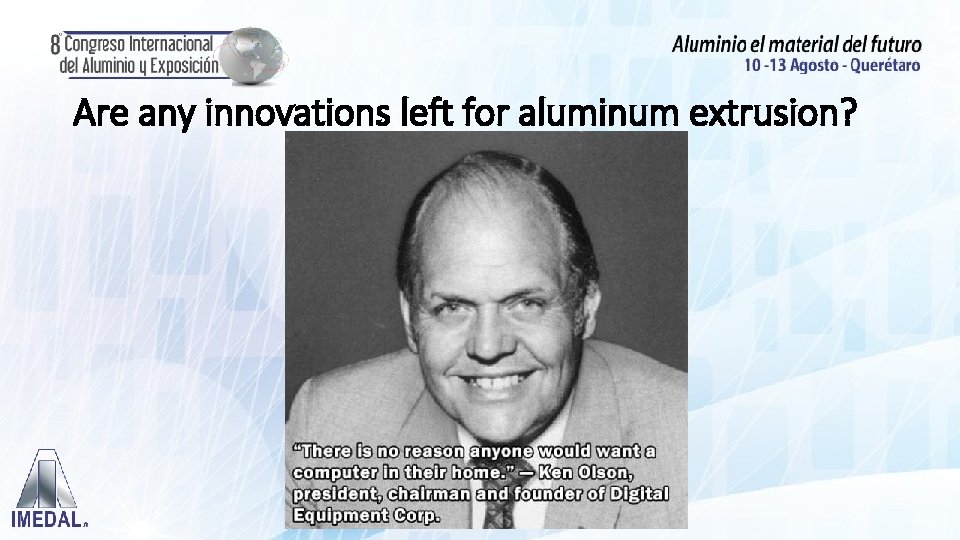 Are any innovations left for aluminum extrusion? 