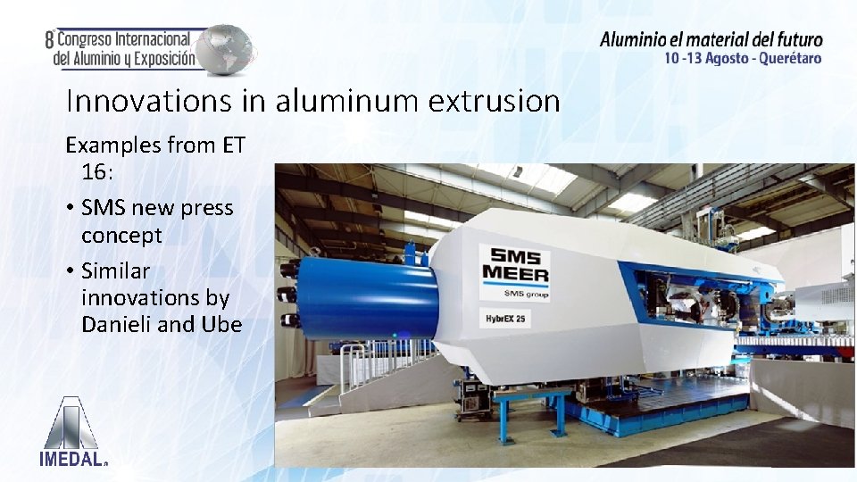 Innovations in aluminum extrusion Examples from ET 16: • SMS new press concept •