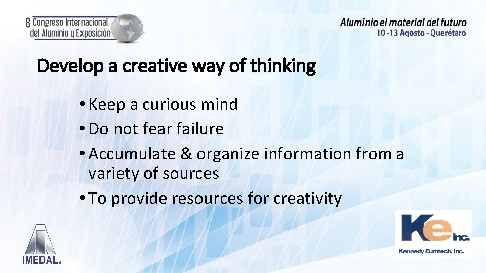 Develop a creative way of thinking • Keep a curious mind • Do not